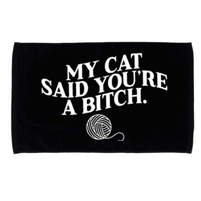 My Cat Said YouRe A Bitch Funny Cat Microfiber Hand Towel