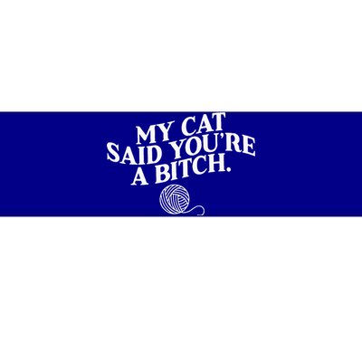 My Cat Said YouRe A Bitch Funny Cat Bumper Sticker