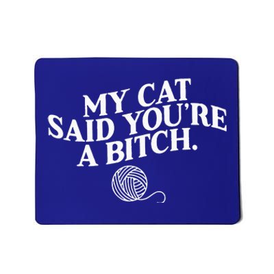 My Cat Said YouRe A Bitch Funny Cat Mousepad