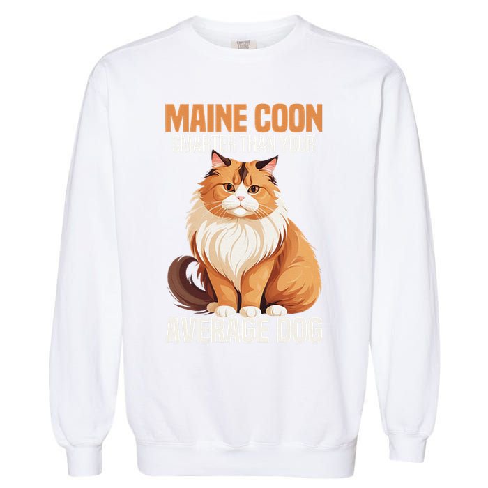 Maine Coon Smarter Than Your Average Dog Maine Coon Cat Garment-Dyed Sweatshirt