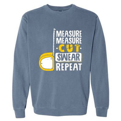 Measure Cut Swear Repeat Woodworking Woodworker Garment-Dyed Sweatshirt