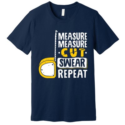 Measure Cut Swear Repeat Woodworking Woodworker Premium T-Shirt