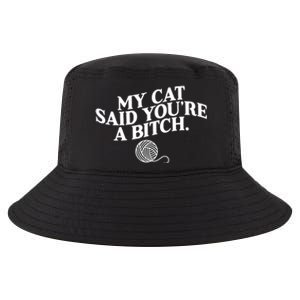 My Cat Said YouRe A Bitch Funny Cat Cool Comfort Performance Bucket Hat