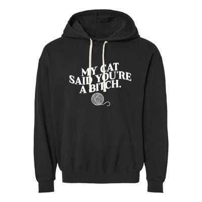 My Cat Said YouRe A Bitch Funny Cat Garment-Dyed Fleece Hoodie