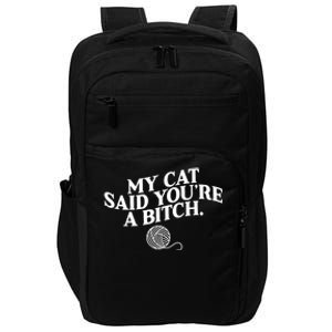 My Cat Said YouRe A Bitch Funny Cat Impact Tech Backpack