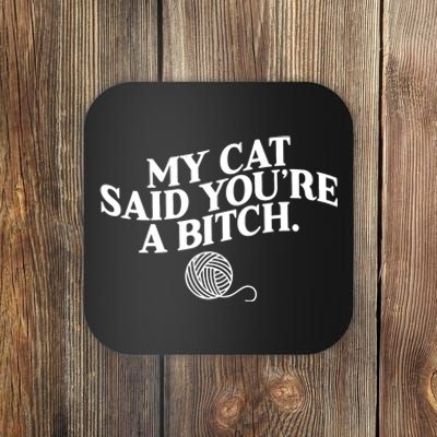 My Cat Said YouRe A Bitch Funny Cat Coaster