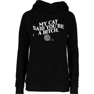 My Cat Said YouRe A Bitch Funny Cat Womens Funnel Neck Pullover Hood