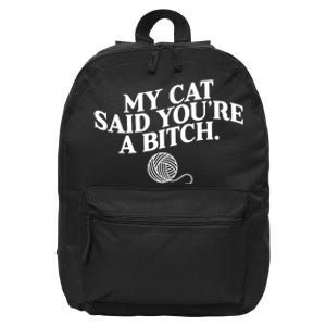 My Cat Said YouRe A Bitch Funny Cat 16 in Basic Backpack