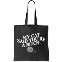 My Cat Said YouRe A Bitch Funny Cat Tote Bag