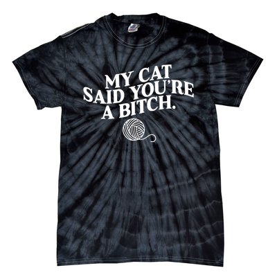 My Cat Said YouRe A Bitch Funny Cat Tie-Dye T-Shirt