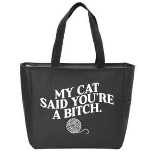 My Cat Said YouRe A Bitch Funny Cat Zip Tote Bag