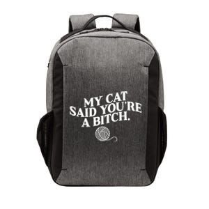 My Cat Said YouRe A Bitch Funny Cat Vector Backpack