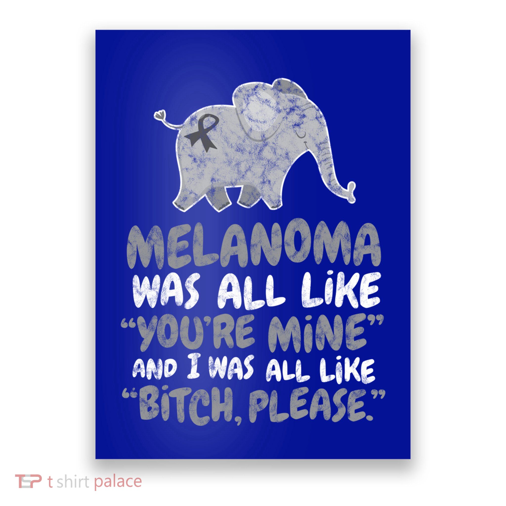 Melanoma Cancer Survivor Quote Funny Bitch Please Elephant Cool Gift Poster