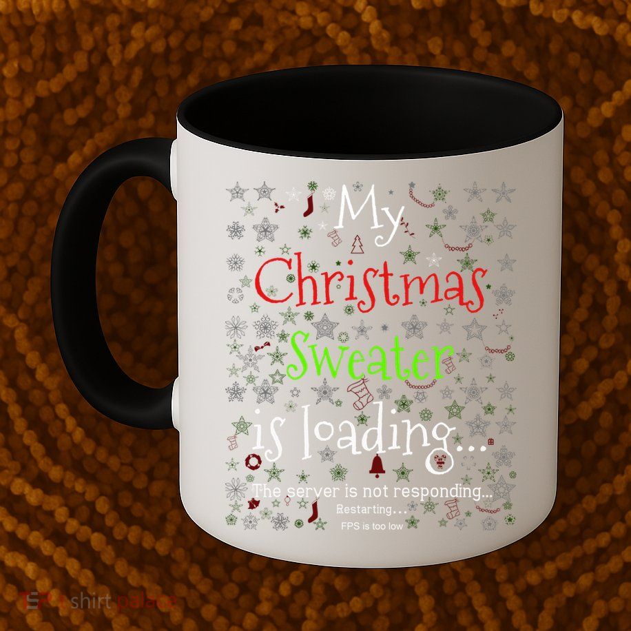 My Christmas Sweater Loading Funny Christmas Gift Mug