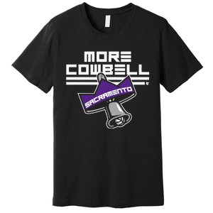 More Cowbell Sacramento Basketball Premium T-Shirt