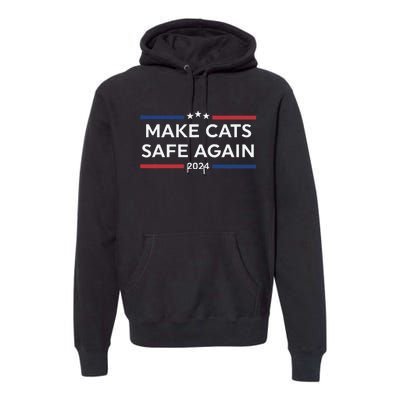 Make Cats Safe Again Funny 2024 Presidential Election Premium Hoodie