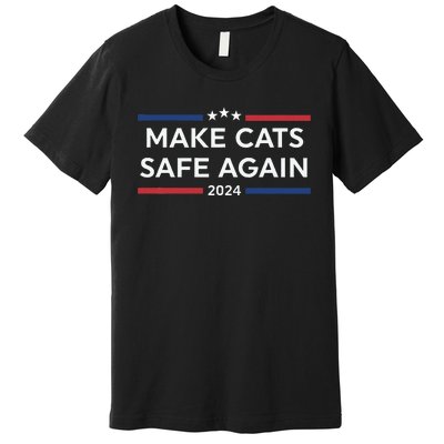 Make Cats Safe Again Funny 2024 Presidential Election Premium T-Shirt