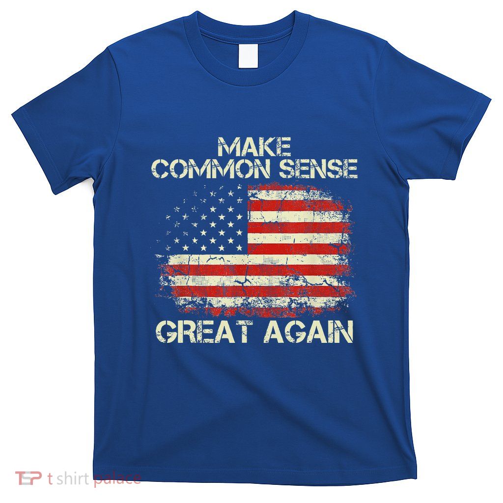 Make Common Sense Great Again T-Shirt