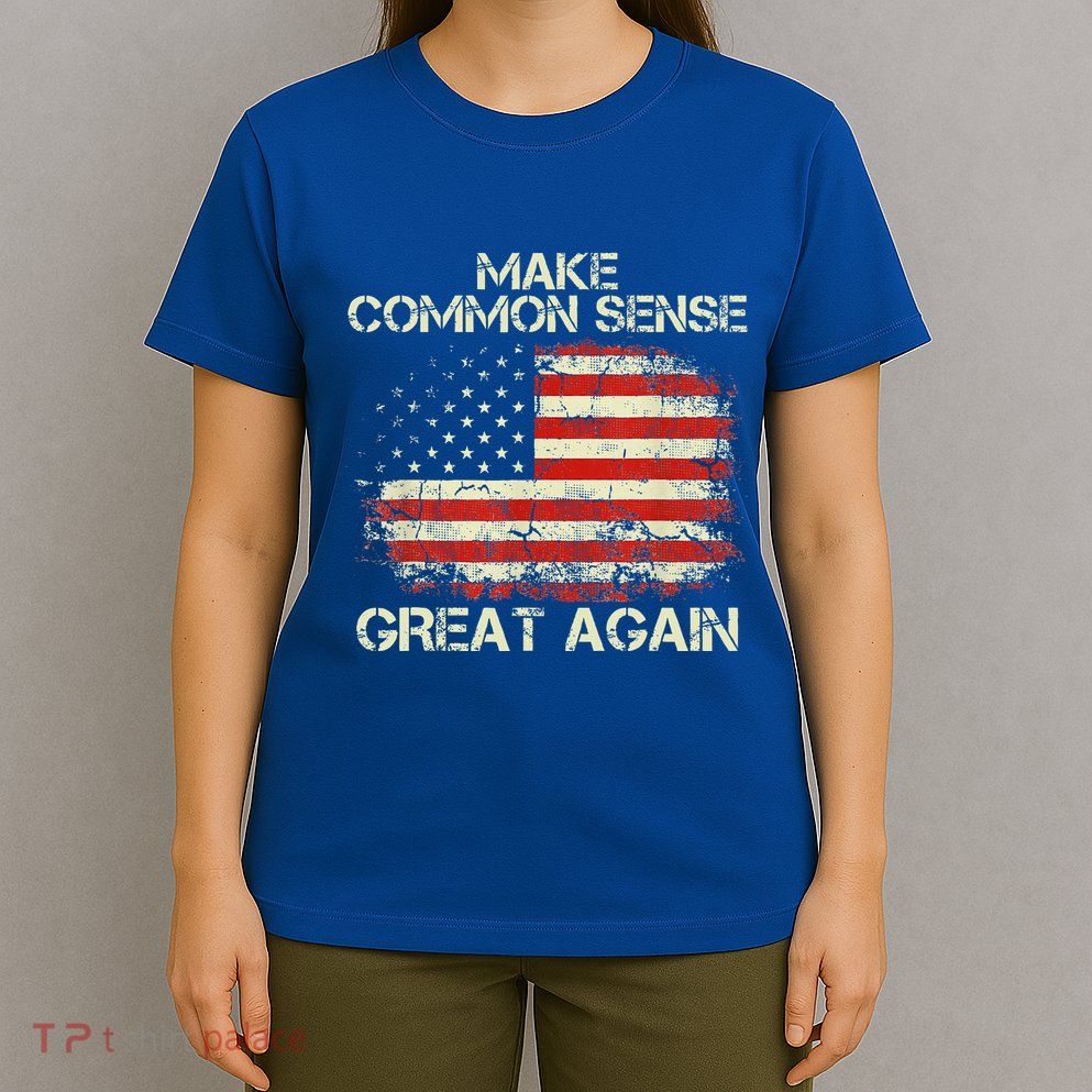 Make Common Sense Great Again T-Shirt