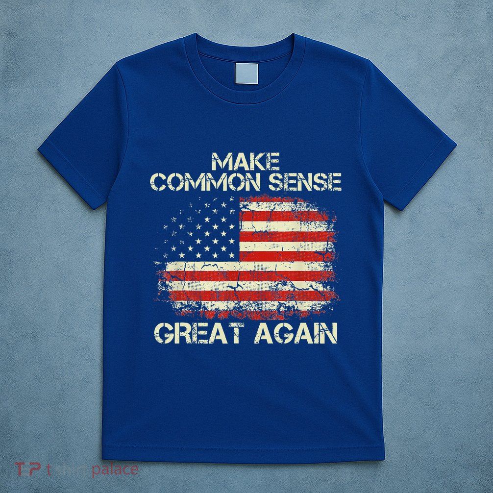 Make Common Sense Great Again T-Shirt