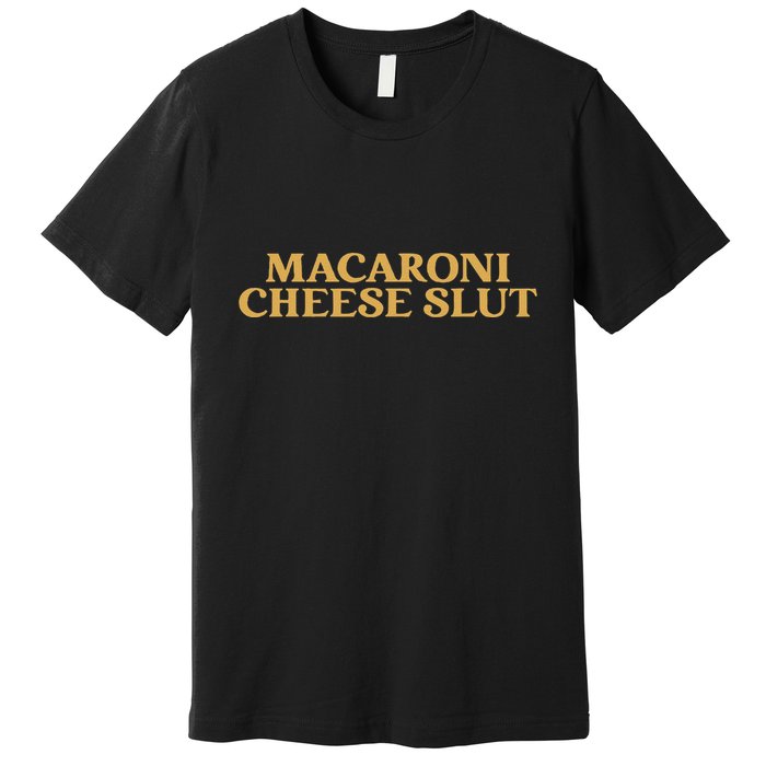 Macaroni Cheese Slut Funny Mac And Cheese Lover Design Premium T-Shirt