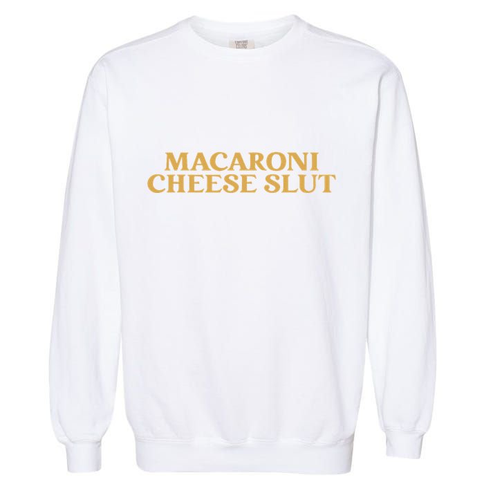 Macaroni Cheese Slut Funny Mac And Cheese Lover Design Garment-Dyed Sweatshirt