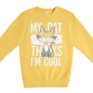 My Cat Thinks IM Cool Funny Pet Design Premium Crewneck Sweatshirt