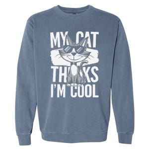 My Cat Thinks IM Cool Funny Pet Design Garment-Dyed Sweatshirt