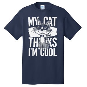 My Cat Thinks IM Cool Funny Pet Design Tall T-Shirt