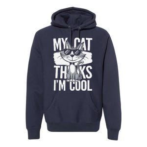 My Cat Thinks IM Cool Funny Pet Design Premium Hoodie