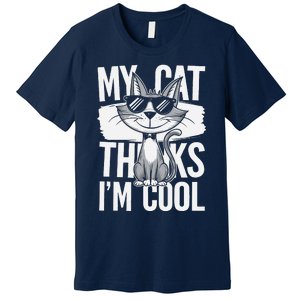 My Cat Thinks IM Cool Funny Pet Design Premium T-Shirt