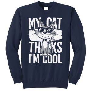 My Cat Thinks IM Cool Funny Pet Design Tall Sweatshirt