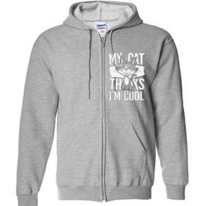 My Cat Thinks IM Cool Funny Pet Design Full Zip Hoodie