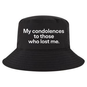 My Condolences To Those Who Lost Me Gift Cool Comfort Performance Bucket Hat