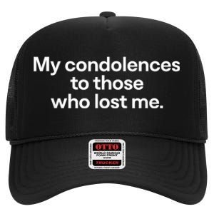 My Condolences To Those Who Lost Me Gift High Crown Mesh Back Trucker Hat