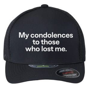 My Condolences To Those Who Lost Me Gift Flexfit Unipanel Trucker Cap