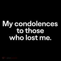 My Condolences To Those Who Lost Me Gift Button