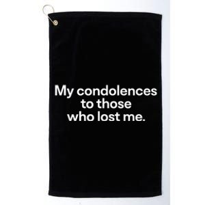 My Condolences To Those Who Lost Me Gift Platinum Collection Golf Towel