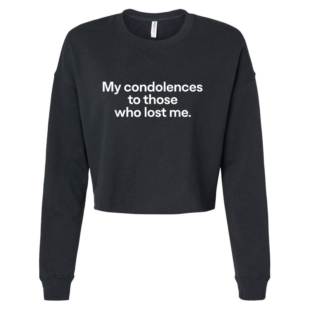 My Condolences To Those Who Lost Me Gift Cropped Pullover Crew