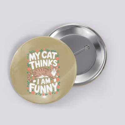 My Cat Thinks I Am Funny Cool Sayings Button