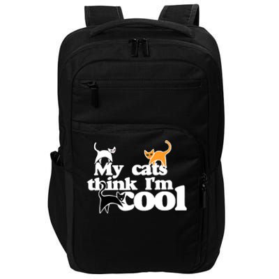 My Cats Think IM Cool Funny Cat Person Impact Tech Backpack