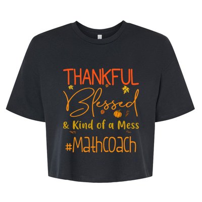 Math Coach Thankful Blessed And Kind Of A Mess Bella+Canvas Jersey Crop Tee