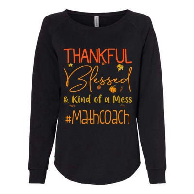 Math Coach Thankful Blessed And Kind Of A Mess Womens California Wash Sweatshirt