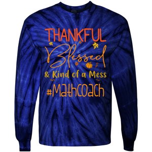 Math Coach Thankful Blessed And Kind Of A Mess Tie-Dye Long Sleeve Shirt