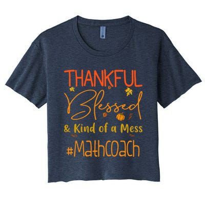 Math Coach Thankful Blessed And Kind Of A Mess Women's Crop Top Tee