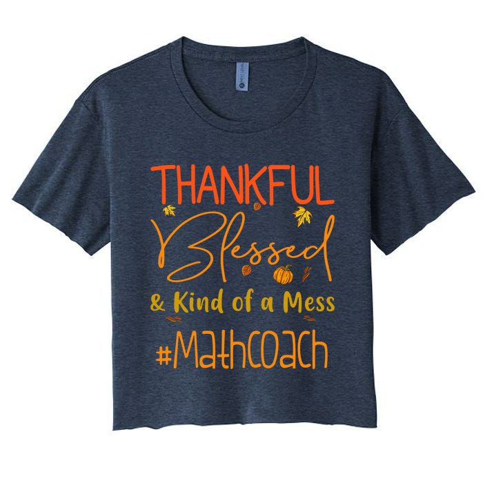 Math Coach Thankful Blessed And Kind Of A Mess Women's Crop Top Tee