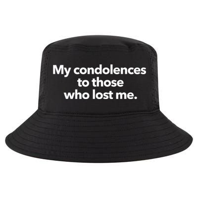 My Condolences To Those Who Lost Me Sarcastic Cool Comfort Performance Bucket Hat
