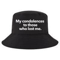 My Condolences To Those Who Lost Me Sarcastic Cool Comfort Performance Bucket Hat