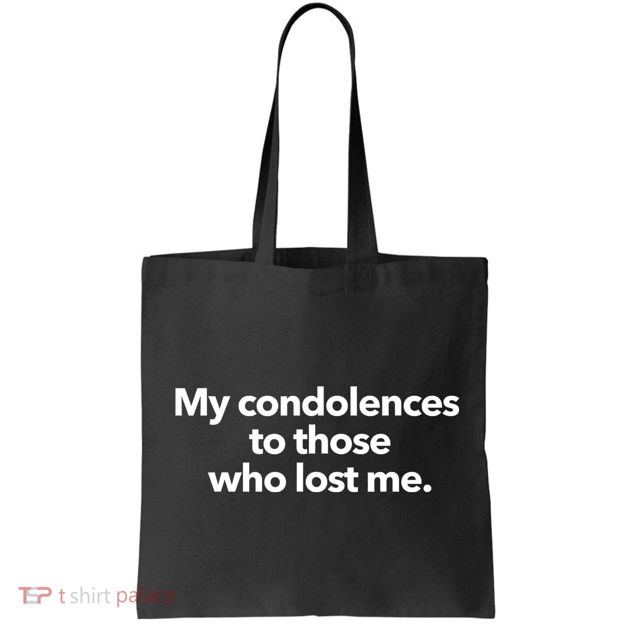 My Condolences To Those Who Lost Me Sarcastic Bag
