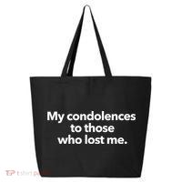My Condolences To Those Who Lost Me Sarcastic 25L Jumbo Tote